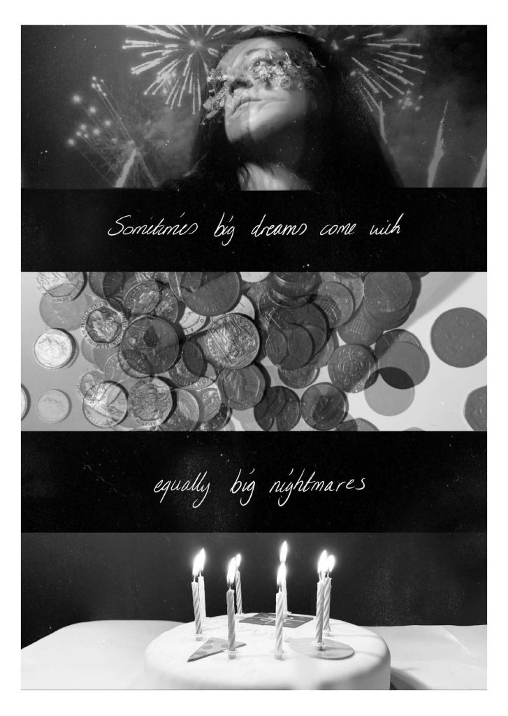Black and white photos and text of a young person and fireworks, a birthday cake with candle and a pile of coins. Words read, ‘Sometimes big dreams come with equally big nightmares.’