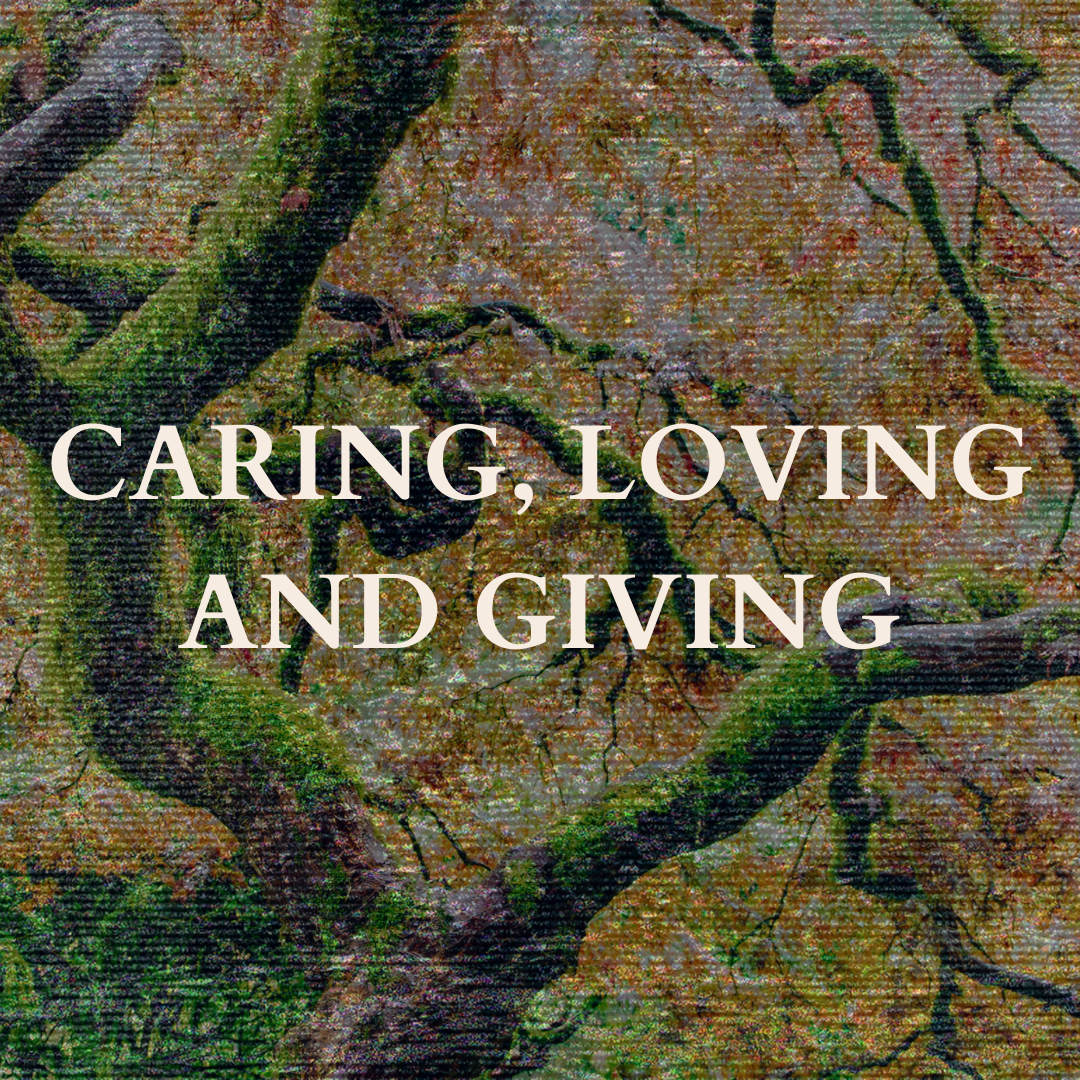 Text over green trees with a browny orange background and textured lines, reading: CARING, LOVING AND GIVING