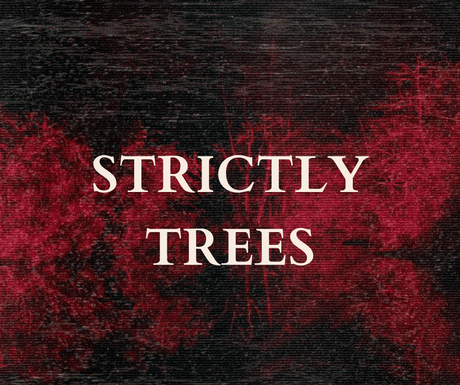 Text over red trees against a dark textured background, reading: STRICTLY TREES.